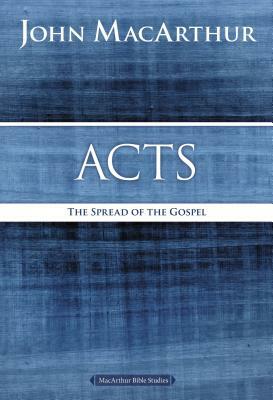 Acts: The Spread of the Gospel by John MacArthur