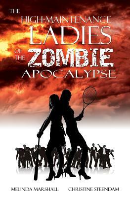 The High-Maintenance Ladies of the Zombie Apocalypse by Christine Steendam, Melinda Marshall