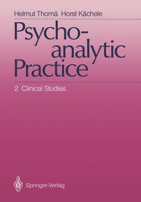 Psychoanalytic Practice: 2 Clinical Studies by Helmut Thomä