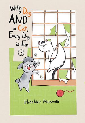 With a Dog AND a Cat, Every Day is Fun, Volume 3 by Hidekichi Matsumoto