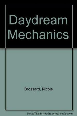 Daydream Mechanics by Nicole Brossard