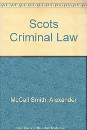 Scots Criminal Law by R. Alexander Smith, Alexander McCall Smith, David Sheldon