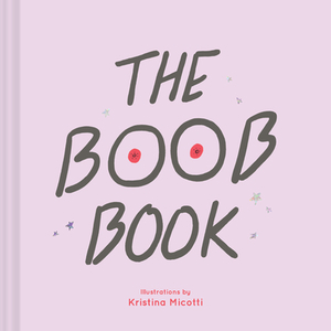 The Boob Book: (illustrated Book for Women, Feminist Book about Breasts) by Kristina Micotti