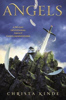 Angels: A 90-Day Devotional about God's Messengers: A 90-Day Devotional by Christa J. Kinde