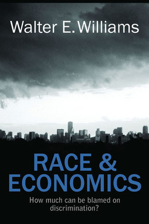 Race & Economics: How Much Can Be Blamed on Discrimination? by Walter E. Williams