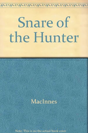 The Snare of the Hunter by Helen MacInnes