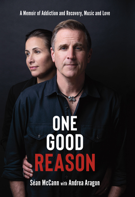 One Good Reason: A Memoir of Addiction and Recovery, Music and Love by Andrea Aragon, Séan McCann