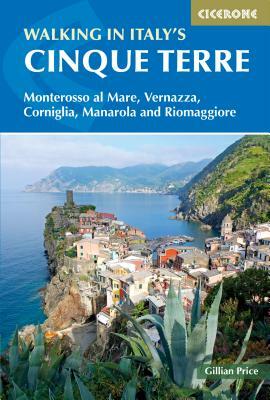 Walking in Italy's Cinque Terre: Monterosso Al Mare, Vernazza, Corniglia, Manarola and Riomaggiore by Gillian Price