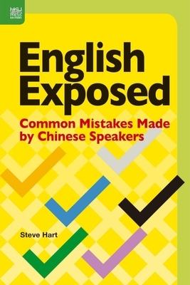 English Exposed: Common Mistakes Made by Chinese Speakers by Steve Hart