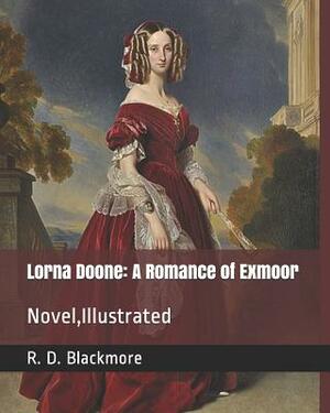 Lorna Doone: A Romance of Exmoor: Novel, Illustrated by R.D. Blackmore