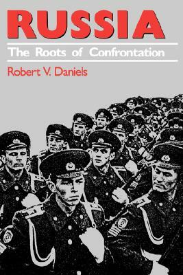 Russia: The Roots of Confrontation by Robert V. Daniels