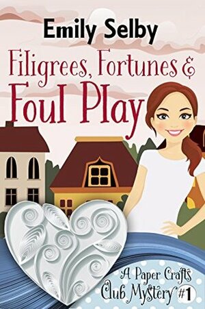 Filigrees, Fortunes and Foul Play by Emily Selby