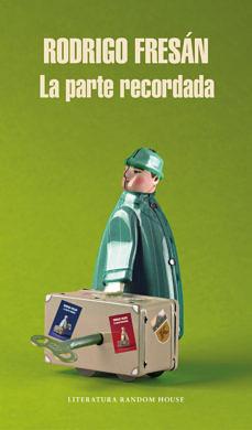 La parte recordada by Rodrigo Fresán