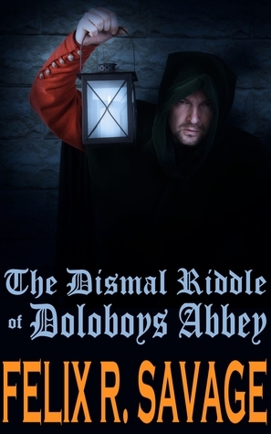 The Dismal Riddle of Doloboys Abbey by Felix R. Savage