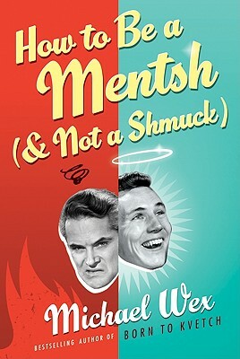 How to Be a Mentsh (and Not a Shmuck) by Michael Wex