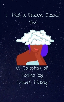 I Had a Dream About You: A Collection of Poems by Chanel Hardy