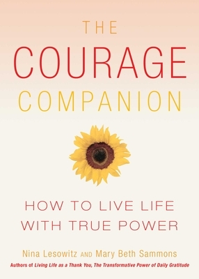 Courage Companion: How to Live Life with True Power by Nina Lesowitz, Mary Beth Sammons