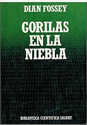 Gorilas en la niebla: 13 años viviendo entre los gorilas by Dian Fossey