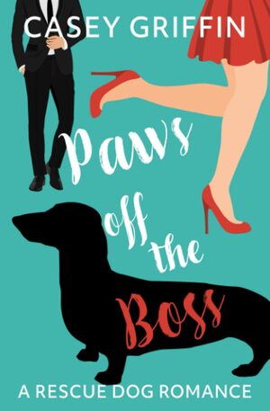 Paws off the Boss: A Rescue Dog Romance by Casey Griffin