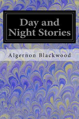 Day and Night Stories by Algernon Blackwood