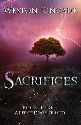 A Life of Death: Sacrifices by Weston Kincade