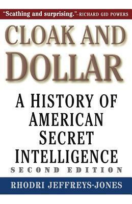 Cloak and Dollar: A History of American Secret Intelligence by Rhodri Jeffreys-Jones
