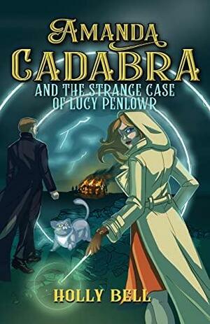 Amanda Cadabra and The Strange Case of Lucy Penlowr by Holly Bell