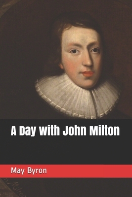 A Day with John Milton by May Byron