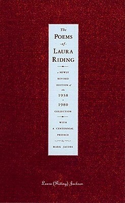 The Poems of Laura Riding: A Newly Revised Edition of the 1938/1908 Collection by Laura (Riding) Jackson, Mark Jacobs, Laura Riding
