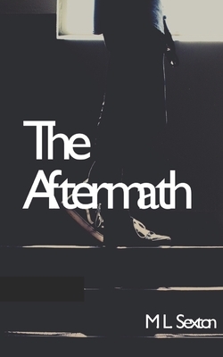 The Aftermath by M.L. Sexton