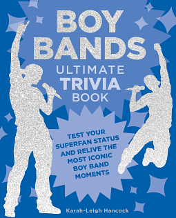 Boy bands ultimate trivia book by Karah-Leigh Hancock