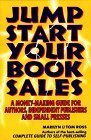 Jump Start Your Book Sales: A Money-Making Guide for Authors, Independent Publishers and Small Presses by Marilyn Ross, Tom Ross