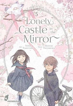 Lonely Castle in the Mirror 5: Der Manga zum Fantasy-Erfolg aus Japan - eine berührende Geschichte darüber, wie man gemeinsam Einsamkeit überwinden kann by Anne Klink, Tomo Taketomi, Mizuki Tsujimura