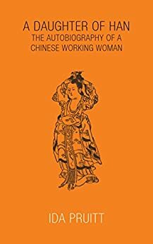 A Daughter of Han (annotated): The Autobiography of a Chinese Working Woman by Ida Pruitt