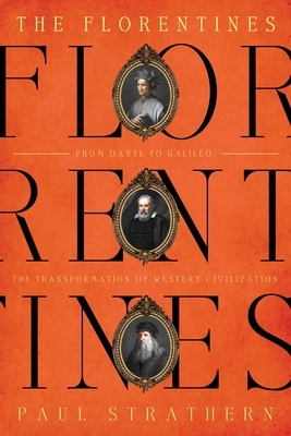 The Florentines: From Dante to Galileo: The Transformation of Western Civilization by Paul Strathern