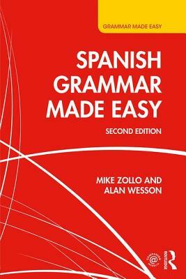 Spanish Grammar Made Easy by Alan Wesson, Mike Zollo