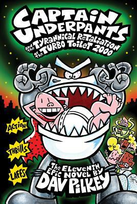 Captain Underpants and the Tyrannical Retaliation of the Turbo Toilet 2000 by Dav Pilkey