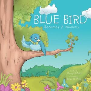 Blue Bird Becomes a Mommy by Cheryl Welch