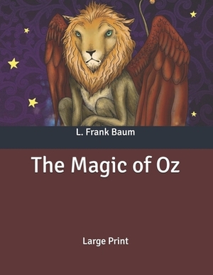 The Magic of Oz: Large Print by L. Frank Baum