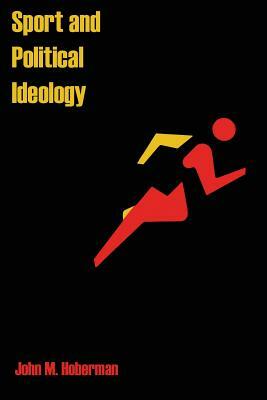 Sport and Political Ideology by John M. Hoberman