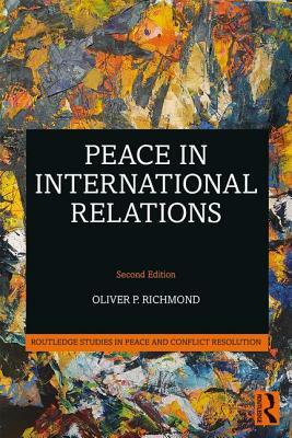 Peace in International Relations by Oliver P. Richmond