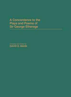 A Concordance to the Plays and Poems of Sir George Etherege by David Mann