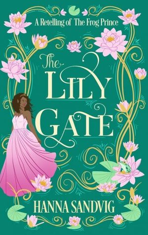 The Lily Gate: A Retelling of The Frog Prince by Hanna Sandvig
