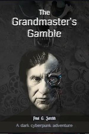 The Grandmaster's Gamble by Paul G. Zareith