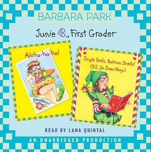 Junie B., First Grader: Aloha-Ha-Ha; Junie B., First Grader: Jingle Bells, Batman Smells! (P.S. So Does May): Junie B. Jones #25 and #26 by Lana Quintal, Barbara Park