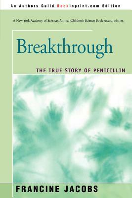 Breakthrough: The True Story of Penicillin by Francine Jacobs