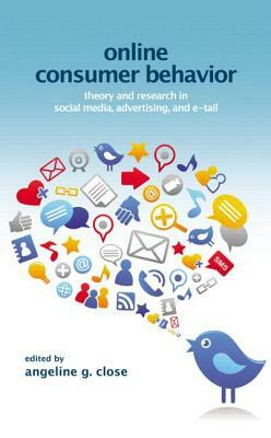 Online Consumer Behavior: Theory and Research in Social Media, Advertising and E-Tail by 