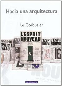 HACIA UNA ARQUITECTURA: VERS UNE ARCHITECTURE by Le Corbusier