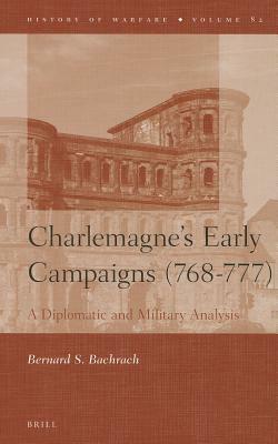 Charlemagne's Early Campaigns (768-777): A Diplomatic and Military Analysis by Bernard S. Bachrach