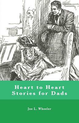 Heart to Heart Stories for Dads by Joe L. Wheeler